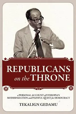 Republicanos en el trono: Un relato personal de la modernización de Etiopía y la dolorosa búsqueda de la democracia - Republicans on the Throne: A Personal Account of Ethiopia's Modernization and Painful Quest for Democracy