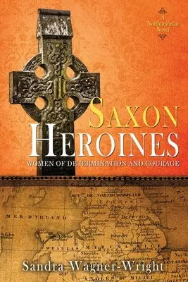 Heroínas sajonas: Una novela de Northumbria - Saxon Heroines: A Northumbrian Novel