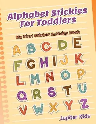 Alfabeto adhesivo para niños pequeños: Mi primer libro de actividades con pegatinas - Alphabet Stickies For Toddlers: My First Sticker Activity Book