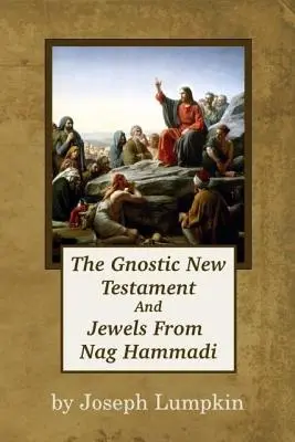 El Nuevo Testamento gnóstico y las joyas de Nag Hammadi - The Gnostic New Testament And Jewels From Nag Hammadi