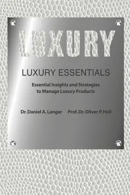 Luxury Essentials: Perspectivas y estrategias esenciales para gestionar productos de lujo (Heil (Ph D) Oliver P.) - Luxury Essentials: Essential Insights and Strategies to Manage Luxury Products (Heil (Ph D) Oliver P.)