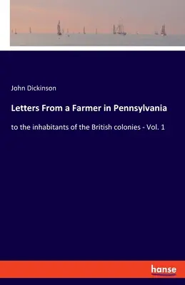 Cartas de un granjero de Pensilvania: a los habitantes de las colonias británicas - Vol. 1 - Letters From a Farmer in Pennsylvania: to the inhabitants of the British colonies - Vol. 1