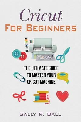 Cricut Para Principiantes: La Guía Definitiva Para Dominar Su Máquina Cricut - Cricut For Beginners: The Ultimate Guide To Master Your Cricut Machine