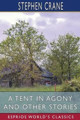 Una tienda en agonía y otros cuentos (Esprios Clásicos) - A Tent in Agony and Other Stories (Esprios Classics)