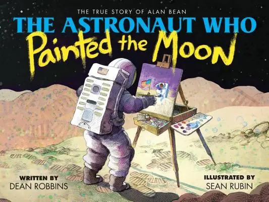 El astronauta que pintó la Luna: La verdadera historia de Alan Bean - The Astronaut Who Painted the Moon: The True Story of Alan Bean