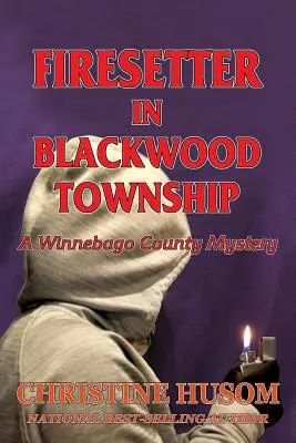 El Incendiario De Blackwood Township: Un misterio del condado de Winnebago - Firesetter In Blackwood Township: A Winnebago County Mystery