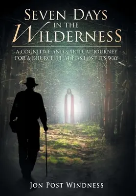 Siete días en el desierto: Un viaje cognitivo y espiritual para una Iglesia que ha perdido el rumbo - Seven Days in the Wilderness: A Cognitive and Spiritual Journey for a Church which has Lost its Way