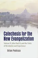 Catequesis para la Nueva Evangelización: El Vaticano II, Juan Pablo II y la unidad de revelación y experiencia - Catechesis for the New Evangelization: Vatican II, John Paul II, and the Unity of Revelation and Experience