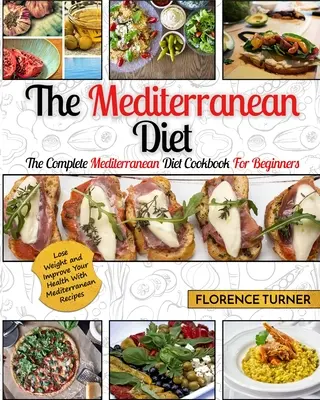 Dieta Mediterránea: El Libro de Cocina Completo de la Dieta Mediterránea para Principiantes - Pierde Peso y Mejora tu Salud con la Receta Mediterránea - Mediterranean Diet: The Complete Mediterranean Diet Cookbook for Beginners - Lose Weight and Improve Your Health with Mediterranean Recipe