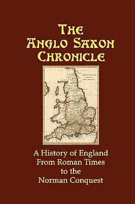 La crónica anglosajona: Historia de Inglaterra desde la época romana hasta la conquista normanda - The Anglo Saxon Chronicle: A History of England From Roman Times to the Norman Conquest