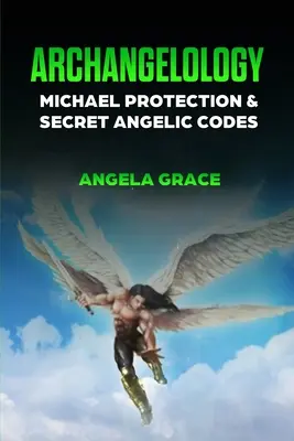Arcangelología: Protección de Miguel y Códigos Angélicos Secretos - Archangelology: Michael Protection and Secret Angelic Codes