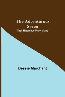 Los siete aventureros: Su peligrosa empresa - The Adventurous Seven: Their Hazardous Undertaking