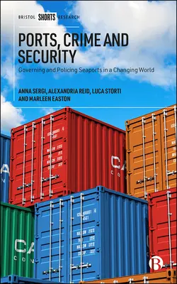 Puertos, delincuencia y seguridad: Gobierno y vigilancia de los puertos marítimos en un mundo cambiante - Ports, Crime and Security: Governing and Policing Seaports in a Changing World