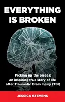 Todo está roto: La vida después de un traumatismo craneoencefálico (TCE) - Everything is Broken: Life after Traumatic Brain Injury (TBI)