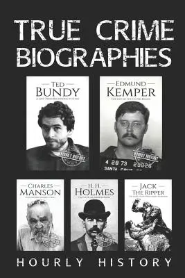 Biografías de crímenes reales: Ted Bundy, Edmund Kemper, H. H. Holmes, Charles Manson, Jack el Destripador - True Crime Biographies: Ted Bundy, Edmund Kemper, H. H. Holmes, Charles Manson, Jack the Ripper