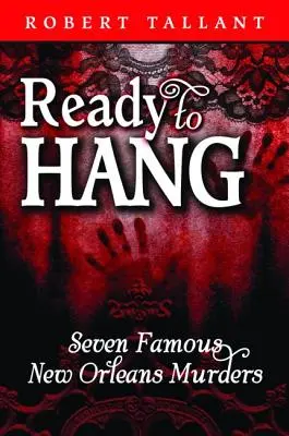 Listos para la horca: Siete famosos asesinatos de Nueva Orleans - Ready to Hang: Seven Famous New Orleans Murders