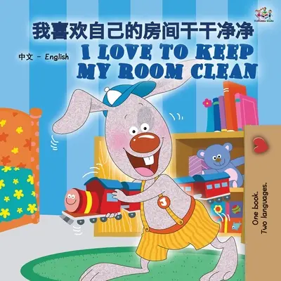 I Love to Keep My Room Clean (Libro Bilingüe Chino Inglés para Niños -Mandarín Simplificado): Chino Mandarín Simplificado - I Love to Keep My Room Clean (Chinese English Bilingual Book for Kids -Mandarin Simplified): Mandarin Chinese Simplified
