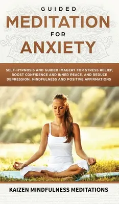 Meditación guiada para la ansiedad: Autohipnosis e Imaginería Guiada para Aliviar el Estrés, Aumentar la Confianza y la Paz Interior y Reducir la Depresión con Mindf - Guided Meditation for Anxiety: Self-Hypnosis and Guided Imagery for Stress Relief, Boost Confidence and Inner Peace, and Reduce Depression with Mindf