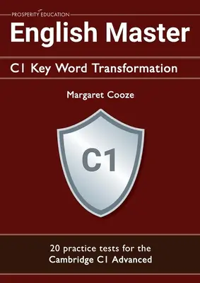 English Master C1 Key Word Transformation (20 tests de práctica para el Cambridge Advanced): 200 preguntas de test con clave de respuestas - English Master C1 Key Word Transformation (20 practice tests for the Cambridge Advanced): 200 test questions with answer keys