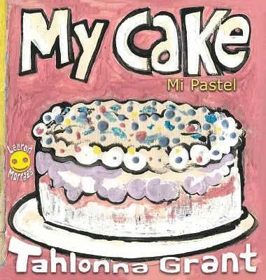 My Cake / Mi Pastel: A Fun-Filled Food Journey (Libro infantil bilingüe en inglés y español) - My Cake / Mi Pastel: A Fun-Filled Food Journey (English and Spanish Bilingual Children's Book)