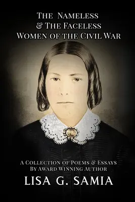 Las mujeres sin nombre y sin rostro de la Guerra Civil: Una colección de poemas, ensayos y fotos históricas - The Nameless and The Faceless Women of the Civil War: A Collection of Poems, Essays, and Historical Photos