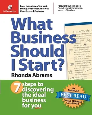 ¿Qué negocio debo emprender?: 7 pasos para descubrir el negocio ideal para usted - What Business Should I Start?: 7 Steps to Discovering the Ideal Business for You