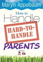 Cómo tratar a padres difíciles de tratar - How to Handle Hard-To-Handle Parents