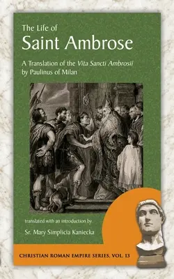 La vida de san Ambrosio: Traducción de la Vita Sancti Ambrosii de Paulino de Milán - The Life of Saint Ambrose: A Translation of the Vita Sancti Ambrosii by Paulinus of Milan