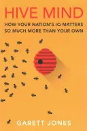 Mente de colmena: cómo el coeficiente intelectual de su país importa mucho más que el suyo propio - Hive Mind: How Your Nation's IQ Matters So Much More Than Your Own