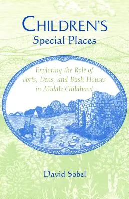 Los lugares especiales de los niños: Exploring the Role of Forts, Dens, and Bush Houses in Middle Childhood (Revisado) - Children's Special Places: Exploring the Role of Forts, Dens, and Bush Houses in Middle Childhood (Revised)