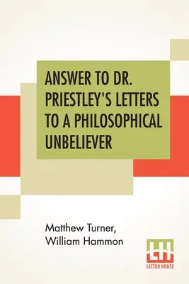 Respuesta a las Cartas del Dr. Priestley a un incrédulo filosófico: Parte I - Answer To Dr. Priestley's Letters To A Philosophical Unbeliever: Part I.