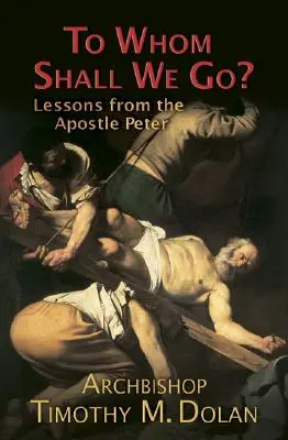 ¿A quién vamos a acudir? Lecciones del apóstol Pedro - To Whom Shall We Go?: Lessons from the Apostle Peter