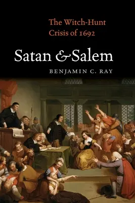 Satán y Salem: La crisis de la caza de brujas de 1692 - Satan and Salem: The Witch-Hunt Crisis of 1692