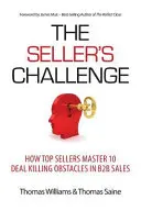 El reto del vendedor: Cómo los mejores vendedores superan 10 obstáculos que matan el trato en las ventas B2B - The Seller's Challenge: How Top Sellers Master 10 Deal Killing Obstacles in B2B Sales