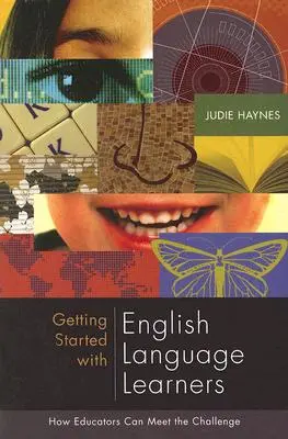 Primeros pasos con los estudiantes de inglés: Cómo los educadores pueden afrontar el reto - Getting Started with English Language Learners: How Educators Can Meet the Challenge