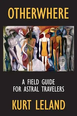 En otra parte: Guía de campo para viajeros astrales - Otherwhere: A Field Guide for Astral Travelers