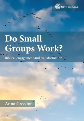 ¿Funcionan los grupos pequeños?: Compromiso y transformación bíblicos - Do Small Groups Work?: Biblical Engagement and Transformation