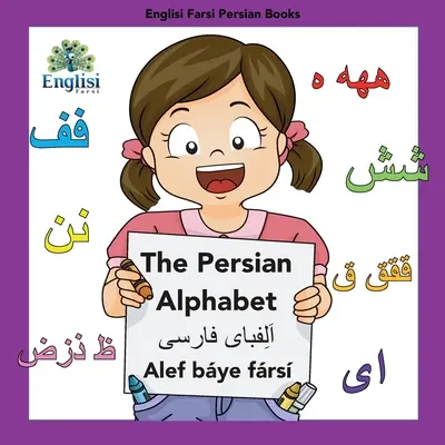 Englisi Farsi Persian Books El alfabeto persa Alef Bye Frs: El alfabeto persa Alef Bye Frs - Englisi Farsi Persian Books The Persian Alphabet Alef Bye Frs: The Persian Alphabet Alef Bye Frs