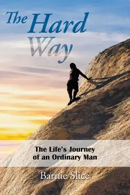 El camino difícil: El viaje vital de un hombre corriente - The Hard Way: The Life's Journey of an Ordinary Man