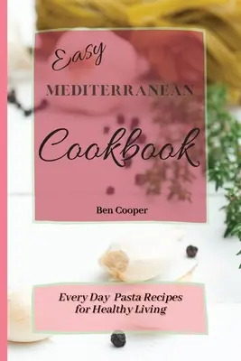 Libro de cocina mediterránea fácil: Recetas cotidianas de pasta para una vida sana - Easy Mediterranean Cookbook: Everyday Pasta Recipes for Healthy Living