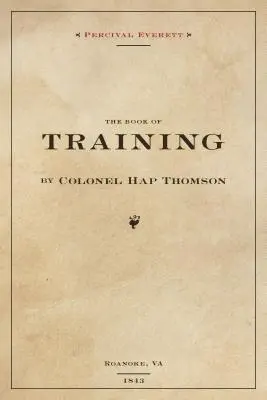 The Book of Training por el Coronel Hap Thompson de Roanoke, Va, 1843: Anotado de la Biblioteca de John C. Calhoun - The Book of Training by Colonel Hap Thompson of Roanoke, Va, 1843: Annotated from the Library of John C. Calhoun