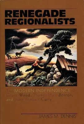 Regionalistas renegados: La independencia moderna de Grant Wood, Thomas Hart Benton y John Steuart Curry - Renegade Regionalists: The Modern Independence of Grant Wood, Thomas Hart Benton, and John Steuart Curry