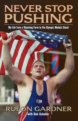 Nunca dejes de empujar: Mi vida desde una granja de Wyoming hasta el medallero olímpico - Never Stop Pushing: My Life from a Wyoming Farm to the Olympic Medals Stand