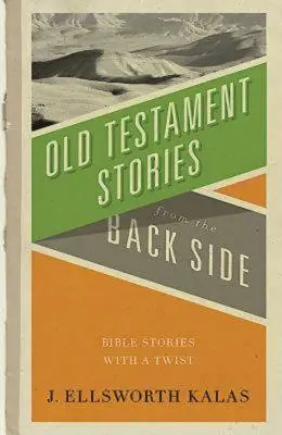 Historias del Antiguo Testamento: Historias bíblicas con un giro - Old Testament Stories from the Back Side: Bible Stories with a Twist