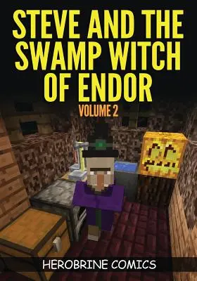 Steve y la bruja del pantano de Endor: El cómic definitivo de Minecraft, volumen 2 - Steve And The Swamp Witch of Endor: The Ultimate Minecraft Comic Book Volume 2