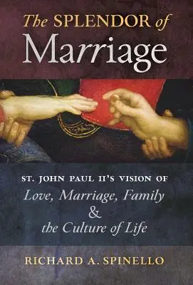 El esplendor del matrimonio: La visión de San Juan Pablo II sobre el amor, el matrimonio, la familia y la cultura de la vida - The Splendor of Marriage: St. John Paul II's Vision of Love, Marriage, Family, and the Culture of Life