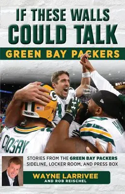 Si estas paredes hablaran: Green Bay Packers: Historias desde la banda, los vestuarios y el palco de prensa de los Green Bay Packers - If These Walls Could Talk: Green Bay Packers: Stories from the Green Bay Packers Sideline, Locker Room, and Press Box