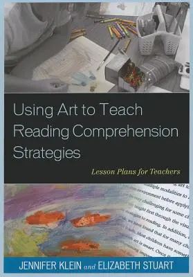 Utilizar el arte para enseñar estrategias de comprensión lectora: Planes de lecciones para profesores - Using Art to Teach Reading Comprehension Strategies: Lesson Plans for Teachers