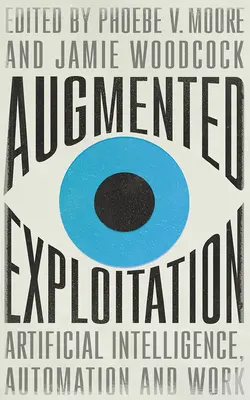 Explotación aumentada: Inteligencia artificial, automatización y trabajo - Augmented Exploitation: Artificial Intelligence, Automation and Work