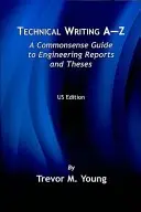 Redacción técnica de la A a la Z: Una guía de sentido común para informes y tesis de ingeniería - Technical Writing A-Z: A Commonsense Guide to Engineering Reports and Theses